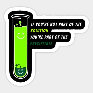 If You're Not Part of the Solution - chemistry science quotes Sticker